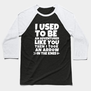 I used to be an adventurer like you Baseball T-Shirt